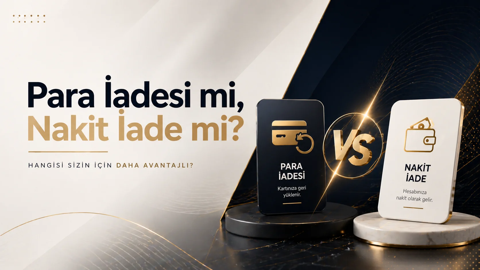 Para İadesi mi, Nakit İade mi?